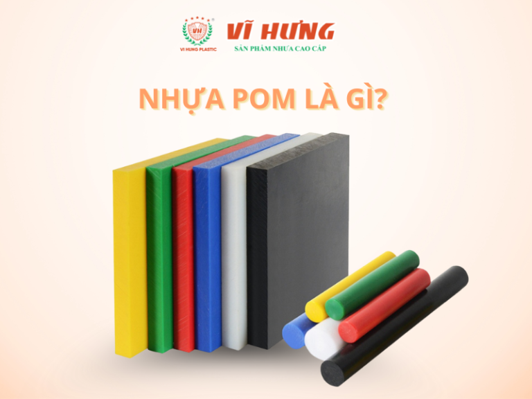 NHỰA POM LÀ GÌ? TÌM HIỂU ĐẶC TÍNH, ỨNG DỤNG VÀ TIÊU CHUẨN KỸ THUẬT CỦA NHỰA POM