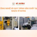 Công nghệ và quy trình sản xuất sản phẩm nhựa tại Nhựa Vĩ Hưng