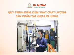 Quy trình kiểm soát chất lượng nhựa tại Nhựa Vĩ Hưng