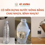 có nên đựng nước nóng bằng chai nhựa, bình nhựa