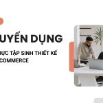 TUYỂN DỤNG THỰC TẬP SINH THIẾT KẾ E-COMMERCE