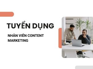 TUYỂN DỤNG NHÂN VIÊN CONTENT MARKETING